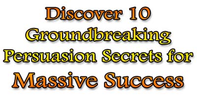 Discover 10 GRoundbreaking Persuasion Secrets for Massive Success